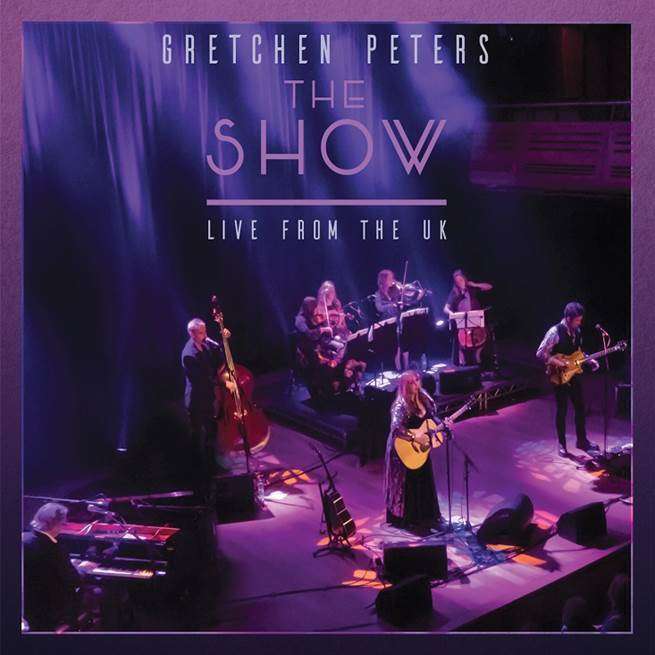 GRETCHEN PETERS NEW ALBUM ‘THE SHOW:LIVE FROM THE UK’ ENCLOSED, OUT AUG 19 ON PROPER RECORDS